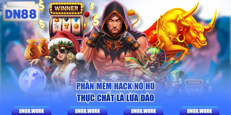 Phần mềm hack nổ hũ thực chất là lừa đảo