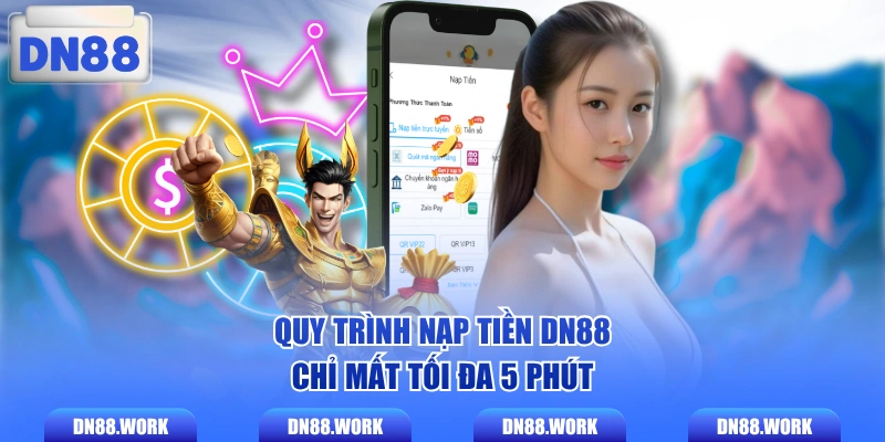 Quy trình nạp tiền DN88 chỉ mất tối đa 5 phút