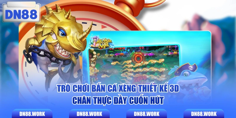 Trò chơi bắn cá Xèng thiết kế 3D chân thực đầy cuốn hút